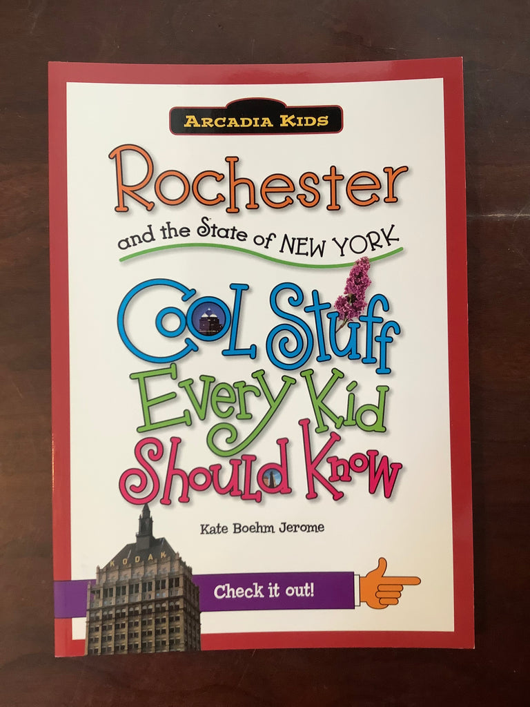 Rochester and the State of NEW YORK Cool Stuff Every Kid Should Know by Kate Boehm Jerome
